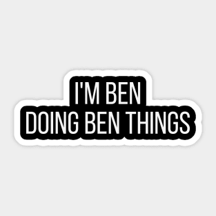 I'm Ben doing Ben things Sticker